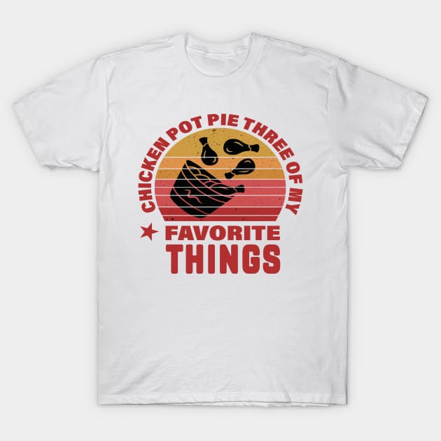 Funny, Chicken Pot Pie Three Of My Favorite Things T-Shirt by Weekend Warriors 